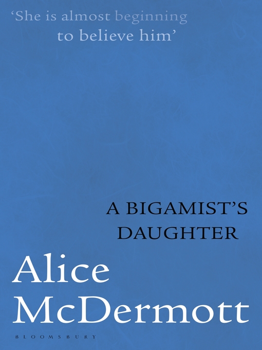 Title details for A Bigamist's Daughter by Alice McDermott - Wait list